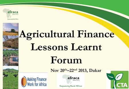 Agricultural Finance Lessons Learnt Forum Nov 20 th –22 nd 2013, Dakar.