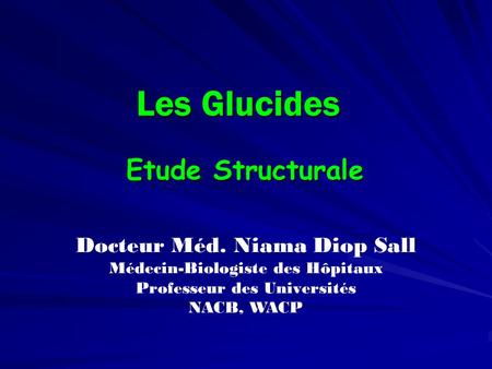 Les Glucides Etude Structurale Docteur Méd. Niama Diop Sall