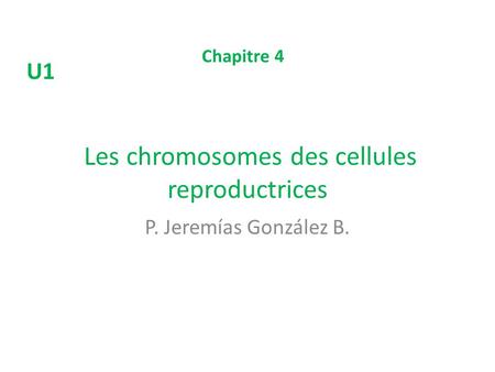 Les chromosomes des cellules reproductrices