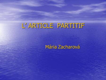 L’ ARTICLE PARTITIF Mária Zacharová.
