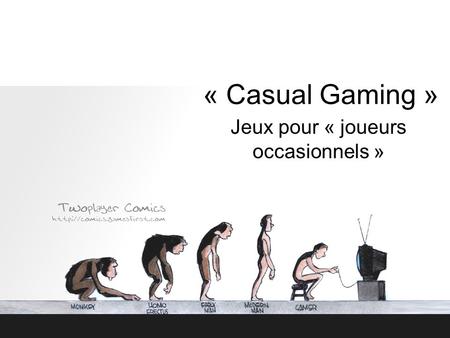 « Casual Gaming » Jeux pour « joueurs occasionnels »