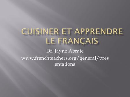 Dr. Jayne Abrate www.frenchteachers.org/general/pres entations.
