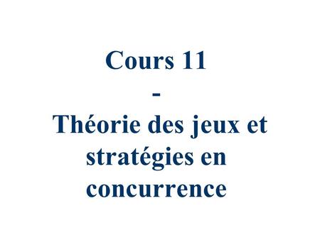 Cours 11 - Théorie des jeux et stratégies en concurrence
