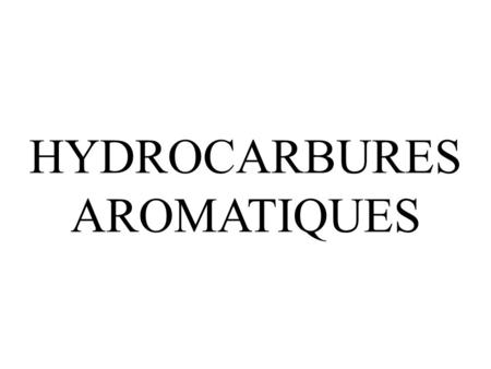 HYDROCARBURES AROMATIQUES