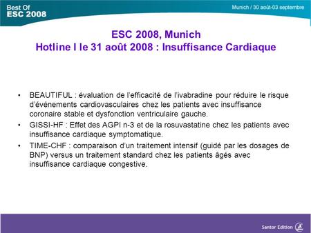 ESC 2008, Munich Hotline I le 31 août 2008 : Insuffisance Cardiaque BEAUTIFUL : évaluation de l’efficacité de l’ivabradine pour réduire le risque d’événements.