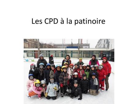 Les CPD à la patinoire. En attendant le tramway D !...