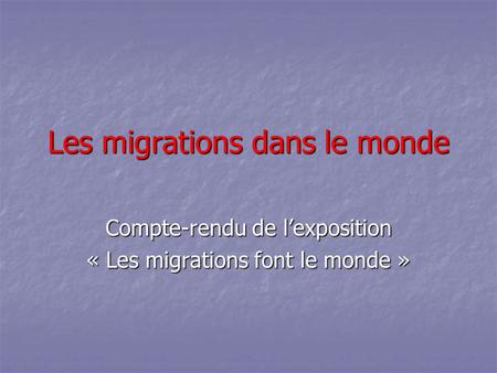 Les migrations dans le monde Compte-rendu de l’exposition « Les migrations font le monde »