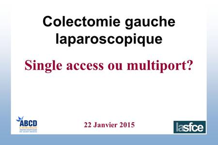 Colectomie gauche laparoscopique Single access ou multiport?
