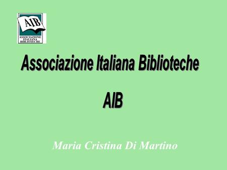 Maria Cristina Di Martino. Association professionnelle des bliothécaires italiens organes nationaux sections régionales commissions et groupes d’étude.