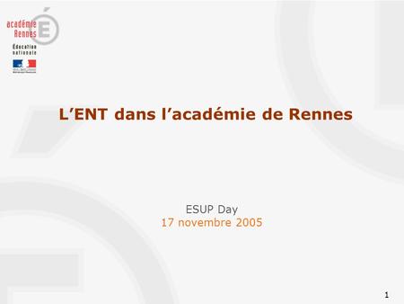 1 ESUP Day 17 novembre 2005 L’ENT dans l’académie de Rennes.