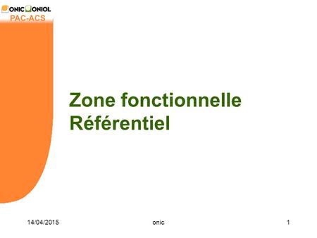 14/04/2015onic1 Zone fonctionnelle Référentiel. 14/04/2015onic2 Sommaire Introduction Cas d’utilisations Le cache principal –La purge –Le remplissage.