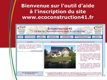 Bienvenue sur l’outil d’aide à l’inscription du site www.ecoconstruction41.fr.