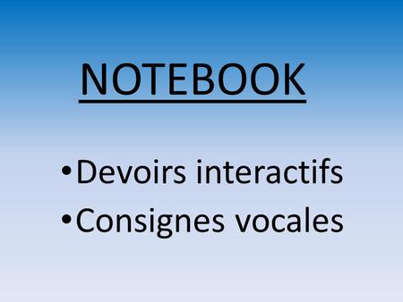 NOTEBOOK Devoirs interactifs Consignes vocales.