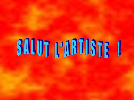 SALUT L'ARTISTE !.