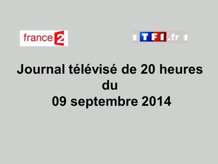 Journal télévisé de 20 heures du 09 septembre 2014.