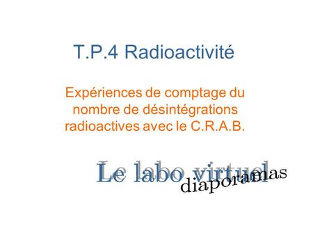 T.P.4 Radioactivité Expériences de comptage du nombre de désintégrations radioactives avec le C.R.A.B.