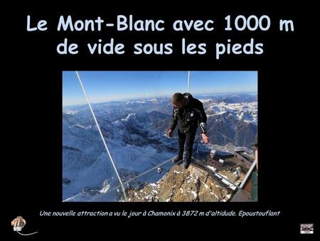 Le Mont-Blanc avec 1000 m de vide sous les pieds