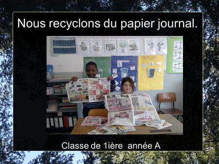 Nous recyclons du papier journal. Classe de 1ière année A.