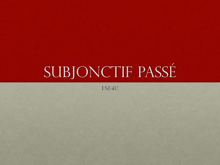 Subjonctif Passé FSF4U. The past subjunctive resembles the passé composé in that it is formed with the present subjunctive of the appropriate auxiliary.