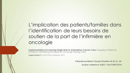 L’implication des patients/familles dans l’identification de leurs besoins de soutien de la part de l’infirmière en oncologie Implementation of a Nursing.