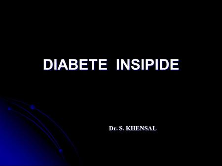 DIABETE INSIPIDE Dr. S. KHENSAL.