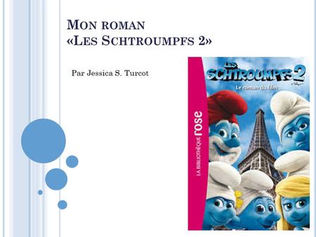 M ON ROMAN «L ES S CHTROUMPFS 2» Par Jessica S. Turcot.