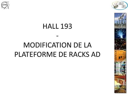 HALL 193 - MODIFICATION DE LA PLATEFORME DE RACKS AD.