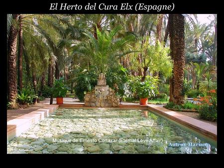 El Herto del Cura Elx (Espagne)..... Musique de Ernesto Cortazar (Eternal Love Affair)