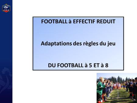 FOOTBALL à EFFECTIF REDUIT Adaptations des règles du jeu