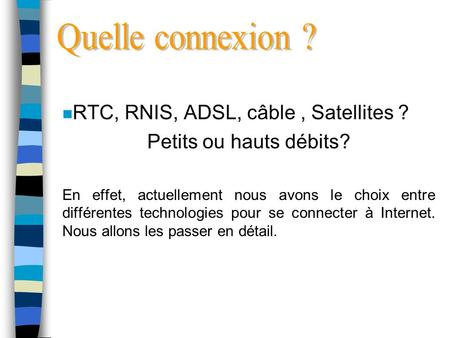 Quelle connexion ? RTC, RNIS, ADSL, câble , Satellites ?