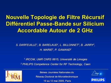 Nouvelle Topologie de Filtre Récursif Différentiel Passe-Bande sur Silicium Accordable Autour de 2 GHz S. DARFEUILLE1, B. BARELAUD1, L. BILLONNET1, B.