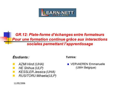 11/05/2006 GR.12: Plate-forme d’échanges entre formateurs Pour une formation continue grâce aux interactions sociales permettant l’apprentissage Étudiants.