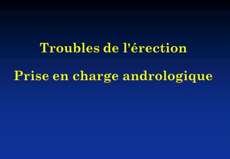 Troubles de l'érection Prise en charge andrologique