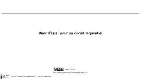 INF3500 : Conception et implémentation de systèmes numériques  Pierre Langlois Banc d’essai pour un.