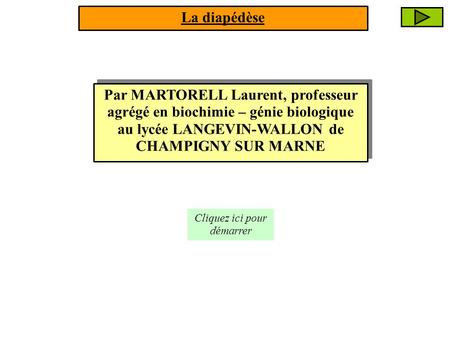 Par MARTORELL Laurent, professeur agrégé en biochimie – génie biologique au lycée LANGEVIN-WALLON de CHAMPIGNY SUR MARNE Cliquez ici pour démarrer La diapédèse.