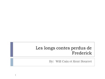 Les longs contes perdus de Frederick By: Will Cain et Kent Bourret 1.