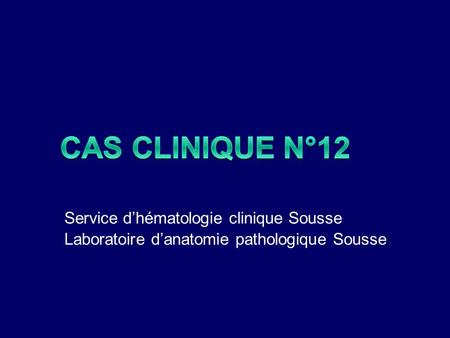 Cas clinique n°12 Service d’hématologie clinique Sousse