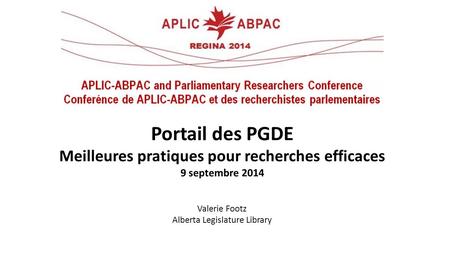 Portail des PGDE Meilleures pratiques pour recherches efficaces 9 septembre 2014 Valerie Footz Alberta Legislature Library.