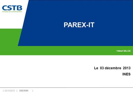 PAREX-IT Le 03 décembre 2013 INES Hébert SALLEE