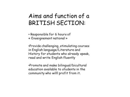 Aims and function of a BRITISH SECTION: Responsible for 6 hours of « Enseignement national » Provide challenging, stimulating courses in English language/Literature.