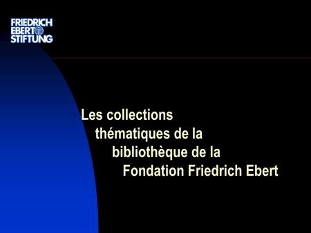 Les collections thématiques de la bibliothèque de la Fondation Friedrich Ebert.