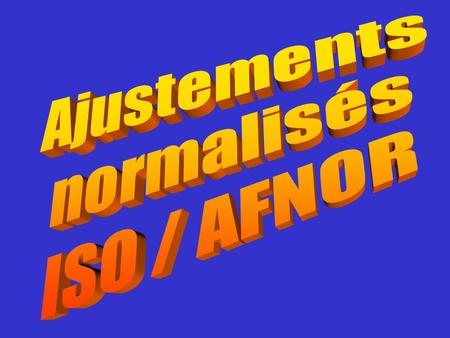 Ajustements normalisés ISO / AFNOR.