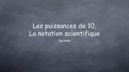 Les puissances de 10, La notation scientifique