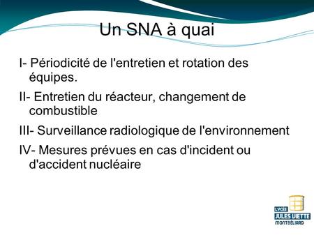 Un SNA à quai I- Périodicité de l'entretien et rotation des équipes. II- Entretien du réacteur, changement de combustible III- Surveillance radiologique.