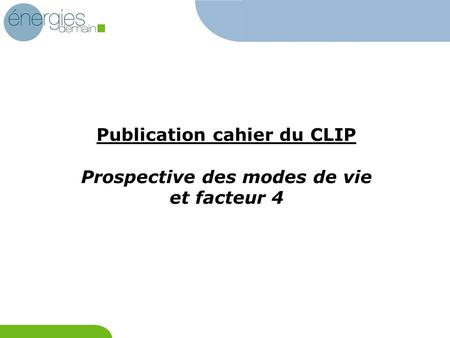 Publication cahier du CLIP Prospective des modes de vie et facteur 4.