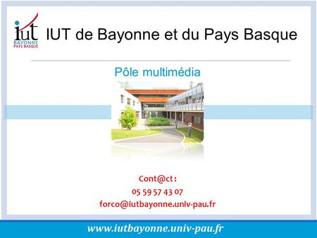 1/44 IUT de Bayonne et du Pays Basque  IUT de Bayonne et du Pays Basque : 05 59 57 43 07