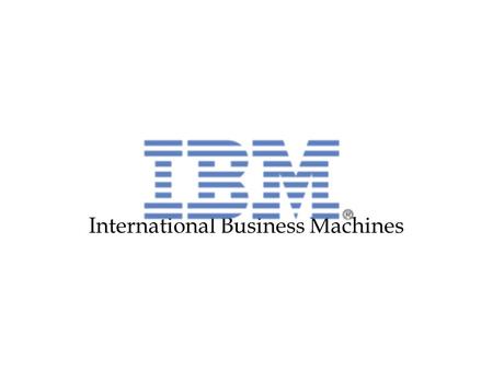 International Business Machines. Présentation International Business Machines Corporation ( IBM ) est une société multinationale américaine présente dans.