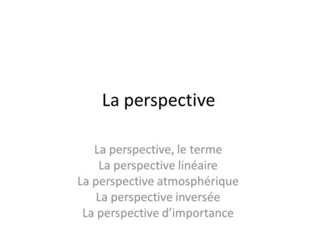 La perspective La perspective, le terme La perspective linéaire