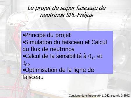 Le projet de super faisceau de neutrinos SPL-Fréjus Principe du projet Simulation du faisceau et Calcul du flux de neutrinos Calcul de la sensibilité à.