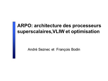 ARPO: architecture des processeurs superscalaires,VLIW et optimisation André Seznec et François Bodin.